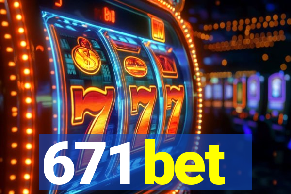 671 bet